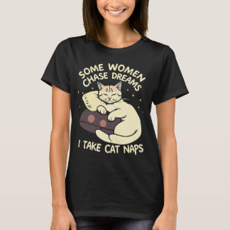 Sommige vrouwen jagen dromen na, ik neem kattendut t-shirt