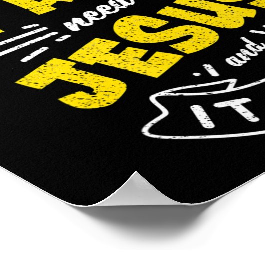 Sommigen hebben Jezus nodig en het Show grappige T Poster (Hoek)