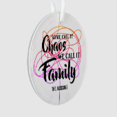 sommigen noemen het chaos dat we het familie noem ornament (voorkant)