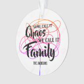 sommigen noemen het chaos dat we het familie noem ornament (voorkant)