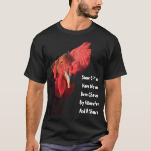 Sommigen van u zijn nog nooit door een rooster gek t-shirt