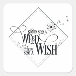 Sommigen zien een Weed anderen Zie een Wish Vierkante Sticker