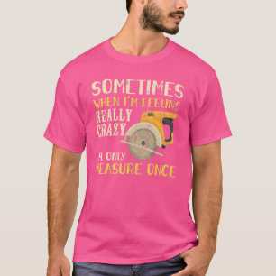 Soms als ik me gek voel, meet ik eens. t-shirt