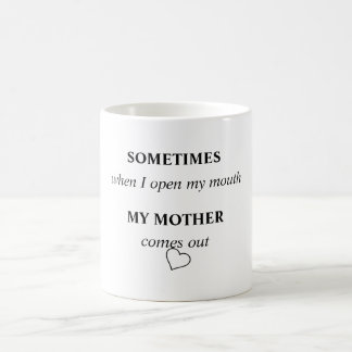 SOMS als ik mijn mond open, komt MIJN MOEDER uit Koffiemok