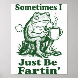 Soms ben ik gewoon een scheet latende kikker poster