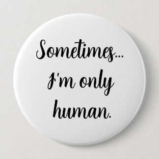Soms.. ben ik maar een mens. ronde button 4,0 cm