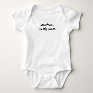 "Soms.. ben ik slechts mens." Leuk gezegde. Romper