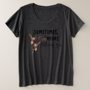 Soms betekent liefde loslaten grote maat t-shirt