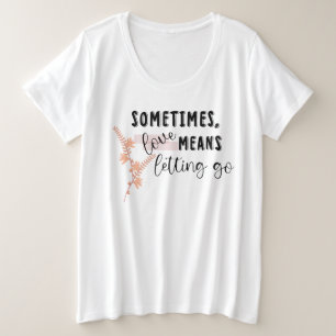 Soms betekent liefde loslaten grote maat t-shirt