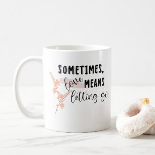 Soms betekent liefde loslaten koffiemok