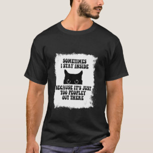 Soms blijf ik binnen want het is gewoon te piepen t-shirt