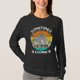 Soms duurt het de hele dag om niets te doen t-shirt