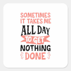Soms duurt het de hele dag om niets te doen vierkante sticker