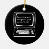 Soms gaat mijn computer op me af keramisch ornament (Voorkant)