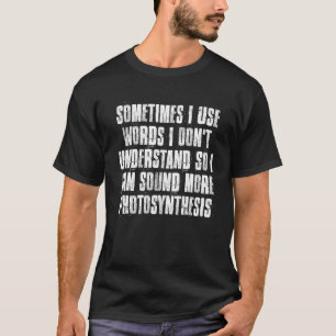 Soms gebruik ik woorden die ik niet begrijp t-shirt