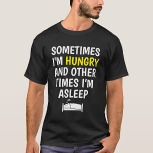 Soms heb ik honger en soms slaap ik griep t-shirt