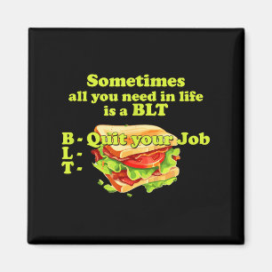 Soms Heb Je In Het Leven Alleen Een Blt Nodig - Ho Magneet