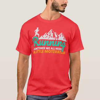 Soms hebben we allemaal een beweegreden nodig t-shirt