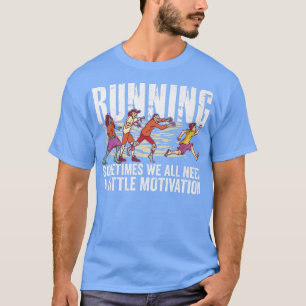 Soms hebben we allemaal een beweegreden nodig t-shirt