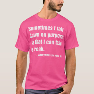 Soms Herfst ik expres naar beneden, zodat ik een B T-shirt