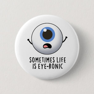 Soms is het leven oog-ronisch grappig oog woordspe ronde button 5,7 cm