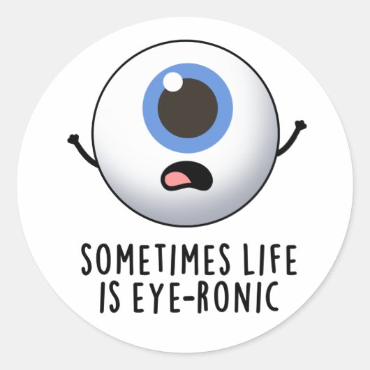 Soms is het leven oog-ronisch grappig oog woordspe ronde sticker (Voorkant)
