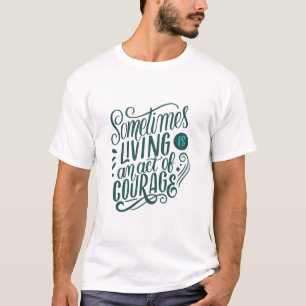 Soms is leven een daad van moed t-shirt