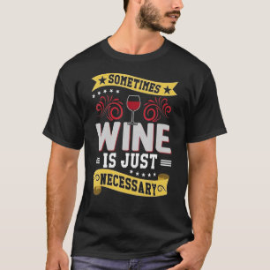 Soms is wijn gewoon nodig op een bierdag t-shirt