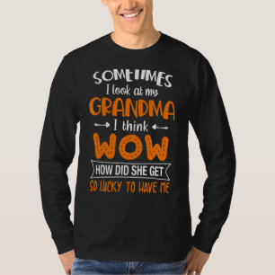 Soms kijk ik naar mijn oma en denk ik wauw t-shirt