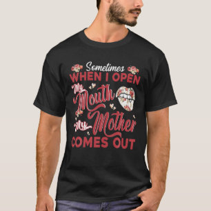 Soms komt mijn moeder eruit als ik mijn mond open t-shirt