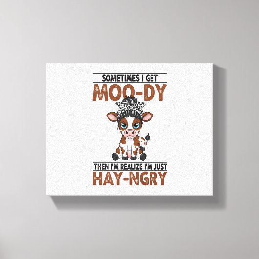Soms krijg ik een moo-dy hooi-boze Koe Canvas Afdruk (Voorkant)
