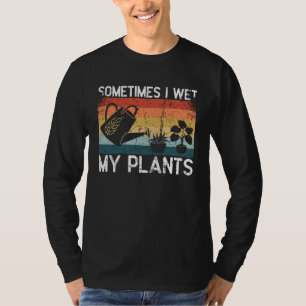 Soms maak ik mijn planten nat Tuinierder T-shirt