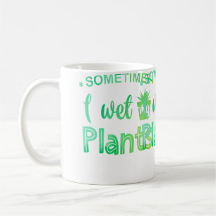 Soms maak ik mijn planten nat Tuinieren Tuinier Ho Koffiemok