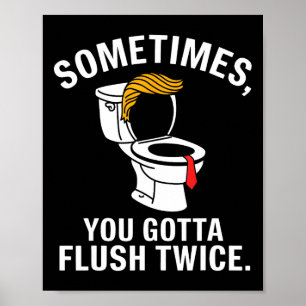 Soms Moet Je Even Tweemaal Doorspoelen Trump Poster