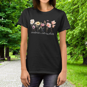 Soms nat ik mijn planten bloementuin t-shirt