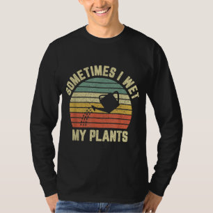 Soms nat ik mijn Planten grappige tuinieren T-shirt