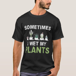 Soms nat ik mijn Planten in de tuin T-shirt