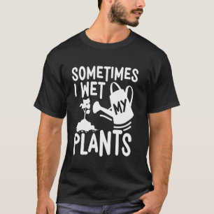 Soms nat ik mijn Planten leuk tuinieren ontwerp vo T-shirt