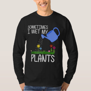 Soms nat ik mijn Planten Mannen in de tuin Vrouwen T-shirt