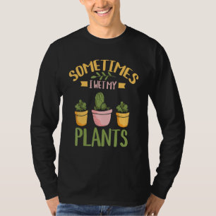 Soms nat ik mijn Planten - tuinieren Planten Garde T-shirt