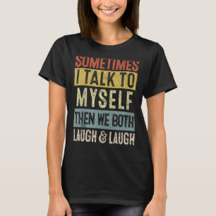 Soms praat ik met mezelf en dan lachen we allebei. t-shirt