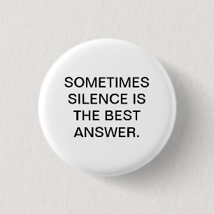 SOMS SILENCE IS HET BESTE ANTWOORD. RONDE BUTTON 3,2 CM
