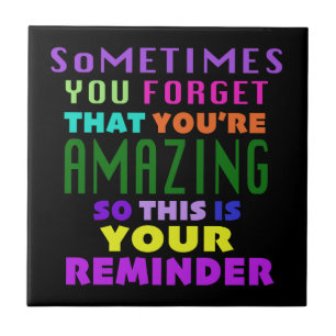 Soms vergeet je dat je geweldig bent tegeltje