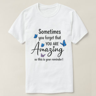 Soms Vergeet Je Hoe Geweldig Je Bent T-shirt