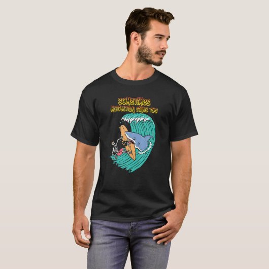 Soms vindt Motivation u, Humor Grafisch T-shirt (Voorkant volledig)