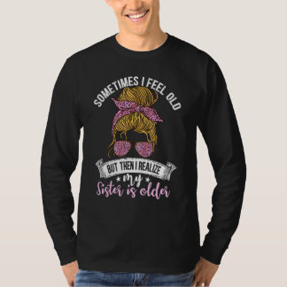 Soms voel ik me oud maar dan realiseer ik me dat m t-shirt