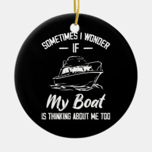 Soms vraag ik me af of mijn boot aan me denkt keramisch ornament