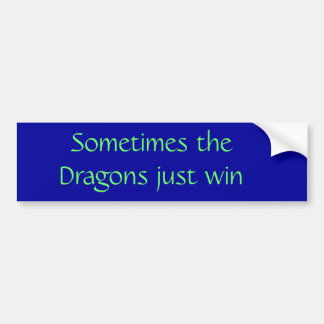 Soms winnen de Dragons gewoon Bumpersticker