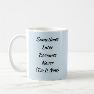 Soms wordt het later nooit meer gedaan koffiemok
