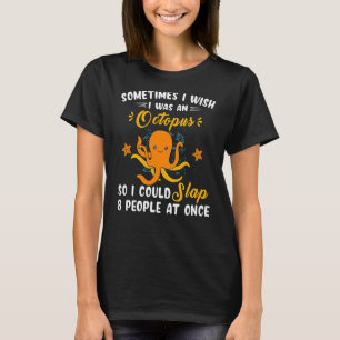 Soms wou ik dat ik een octopus 1 was t-shirt